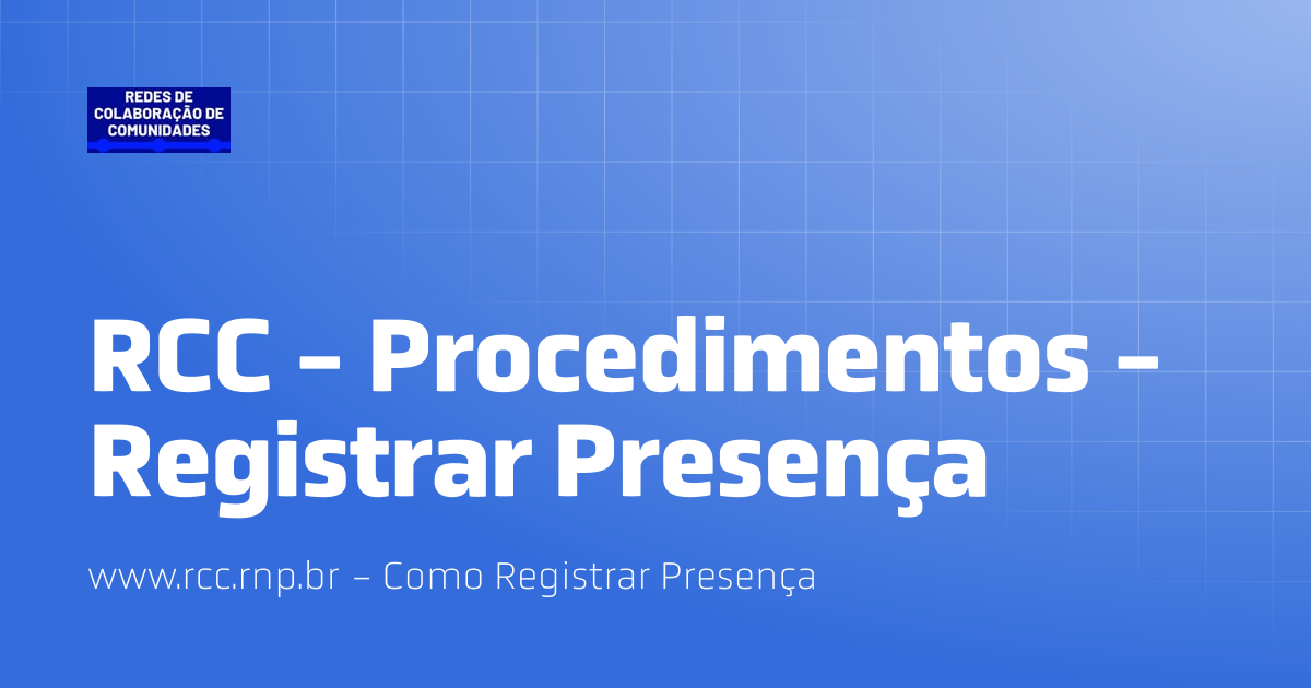 RCC - Procedimentos - Registrar Presença | RCC - Redes de Colaboração ...